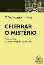 O Vaticano II Hoje — Celebrar o Mistério
