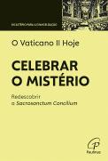 O Vaticano II Hoje — Celebrar o Mistério