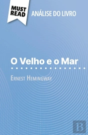 O Velho E O Mar De Ernest Hemingway (Analise Do Livro) : Analise Completa E Resumo Pormenorizado Do Trabalho