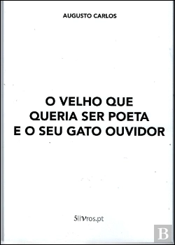 Bertrand.pt - O Velho que Queria Ser Poeta e o Seu Gato Ouvidor