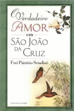 Bertrand.pt - O Verdadeiro Amor em São João da Cruz