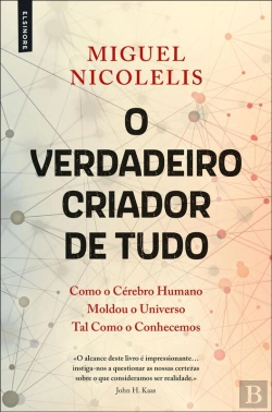 Bertrand.pt - O Verdadeiro Criador De Tudo: Como O Cérebro Humano Moldou O Universo Tal Como O Conhecemos