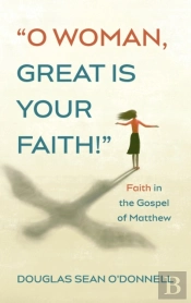 O Woman, Great Is Your Faith!