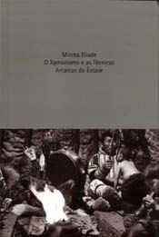 O Xamanismo e as Técnicas Arcaicas do Êxtase
