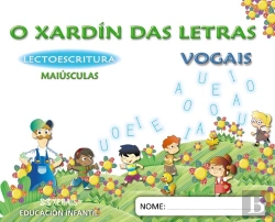 Bertrand.pt - O Xardin Das Letras, Vogais, Maiusculas, Lectoescritura, Educacion Infantil (Galicia), 5 Anos. Cader