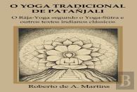 O Yoga Tradicional De Patanjali: O Raja-Yoga Segundo O Yoga-Sutra E Outros Textos Indianos Classicos