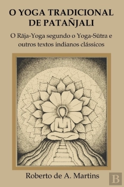 Bertrand.pt - O Yoga Tradicional De Patanjali: O Raja-Yoga Segundo O Yoga-Sutra E Outros Textos Indianos Classicos