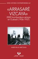 Ô''Arrasaré Vizcaya''Ö. 2000 Bombardeos Aéreos En Euskadi (1936-1937)
