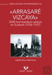 Ô'Arrasaré Vizcaya'Ö. 2000 Bombardeos Aéreos En Euskadi (1936-1937)