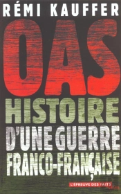 O.A.S. ; La Derniere Guerre Franco-Francaise