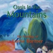 Oasis In The Mountains; The Paintings Of Lorrie Bortner