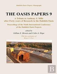 Oasis Papers Ix: Proceedings Of The Ninth International Dakhleh Oasis Project Conference. Papers Presented In Honour Of Anthony J. Mills