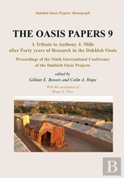 Oasis Papers Ix: Proceedings Of The Ninth International Dakhleh Oasis Project Conference. Papers Presented In Honour Of Anthony J. Mills