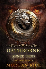 Oathborne : Annee Trois (Tome 3 De La Serie Oathborne)