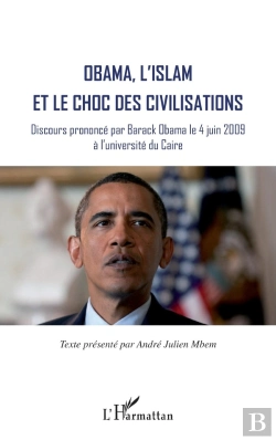 Bertrand.pt - Obama, L'Islam Et Le Choc Des Civilisations ; Discours Prononcé Par Barack Obama Le 4 Juin 2009 À L'Université Du Caire