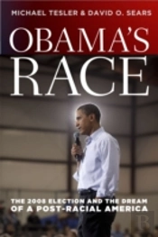 Obama`S Race Â€“ The 2008 Election And The Dream Of A Postâ€“Racial America