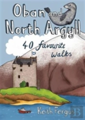 Oban And North Argyll: 40 Favourite Walks