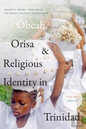Obeah, Orisa, And Religious Identity In Trinidad, Volume I, Obeah