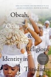Obeah, Orisa, And Religious Identity In Trinidad, Volume Ii, Orisa