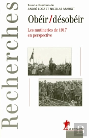 Obéir / Désobéir ; Les Mutineries De 1917 En Perspective