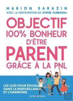 Bertrand.pt - Objectif 100 % Bonheur D'Être Parent Grâce À La Pnl ; Les Clés Pour Éduquer Dans La Bienveillance Et L'Harmonie