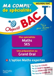 Objectif Bac ; Ma Compil' De Spécialités : Maths, Ses + Grand Oral + Option Maths Expertes ; Terminale (Édition 2023)