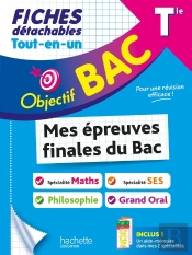 Objectif Bac : Mes Épreuves Finales Du Bac : Spécialité Maths + Spécialité Ses + Philosophie + Grand Oral ; Terminale ; Fiches Détachables Tout-En-Un