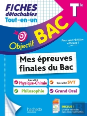 Objectif Bac : Mes Épreuves Finales Du Bac : Spécialité Physique-Chimie + Spécialité Svt + Philo + Grand Oral ; Terminale ; Fiches Détachables Tout-En-Un