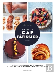 Objectif C.A.P. Pâtissier : Devenez Pro En 75 Recettes, 12 Challenges Et Leurs Tableaux D'Ordonnancement, Avec Chef Régis