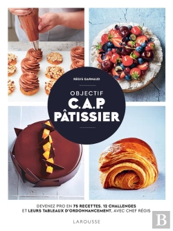 Bertrand.pt - Objectif C.A.P. Pâtissier : Devenez Pro En 75 Recettes, 12 Challenges Et Leurs Tableaux D'Ordonnancement, Avec Chef Régis