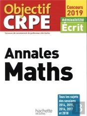 Objectif Crpe ; Annales Maths ; Admissibilité Écrit (Édition 2019)