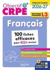 Objectif Crpe : Français ; 100 Fiches Efficaces Pour Bien Réviser ; Épreuve Écrite D'Admissibilité ; L3 (Édition 2026/2027)