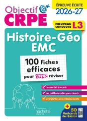 Objectif Crpe : Histoire-Géo Emc ; 100 Fiches Efficaces Pour Bien Réviser ; Épreuve Écrite ; L3 (Édition 2026/2027)