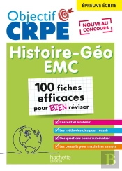 Objectif Crpe : Histoire-Géographie-Emc ; 100 Fiches Efficaces Pour Bien Réviser ; Épreuve Écrite D'Admissibilité