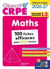 Objectif Crpe Tome 22 : Maths ; 100 Fiches Efficaces Pour Bien Réviser ; Épreuve Écrite D'Admissibilité ; L3 (Édition 2026/2027)