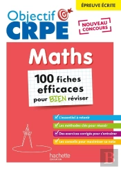 Objectif Crpe Tome 22 : Maths ; 100 Fiches Efficaces Pour Bien Réviser ; Épreuve Écrite D'Admissibilité