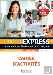 Objectif Express 2 : Fle ; Cahier D'Activités ; B1>B2.1