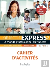 Objectif Express 2 : Fle ; Cahier D'Activités ; B1>B2.1