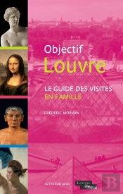 Objectif Louvre : Le Guide Des Visites En Famille