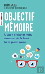 Objectif Memoire - Au Lycee Et A L'Universite, Retenez Et Comprenez Plus Facilement Tout Ce Que Vous