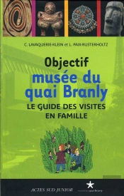 Objectif Musée Du Quai Branly ; Le Guide Des Visites En Famille