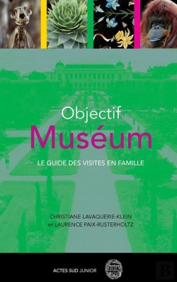 Bertrand.pt - Objectif Muséum ; Le Guide Des Visites En Famille