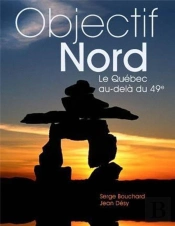 Objectif Nord  Le Quebec Au-Dela Du 49e