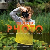 Objectif Photo ; Comment Devenir Des Pros De L'Image