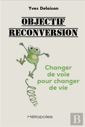 Objectif Reconversion - Changer De Voie Pour Changer De Vie