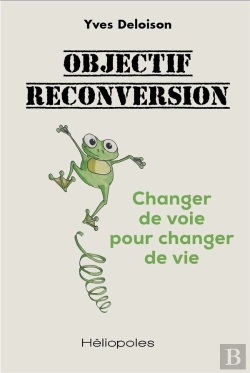 Bertrand.pt - Objectif Reconversion - Changer De Voie Pour Changer De Vie