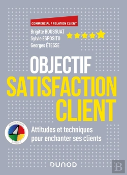 Bertrand.pt - Objectif Satisfaction Client ; Attitudes Et Techniques Pour Enchanter Ses Clients