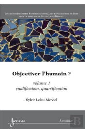 Objectiver L'Humain ? Volume 1 : Qualification, Quantification