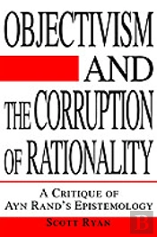 Objectivism And The Corruption Of Rationality