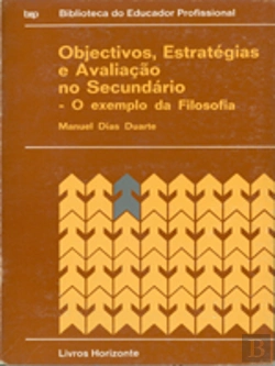 Bertrand.pt - Objectivos, Estratégias e Avaliação no Secundário - O Exemplo da Filosofia